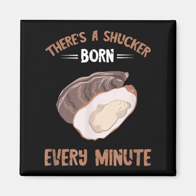 Íman Oyster New Born Every Minute Oyster Shucking Funny (Frente)