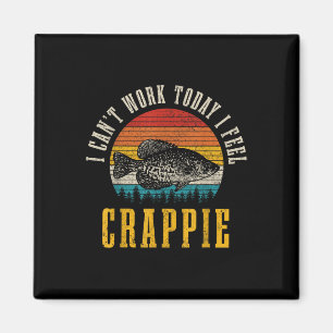 Íman Pesca de Crappie Não Posso Trabalhar Hoje Sinto-me