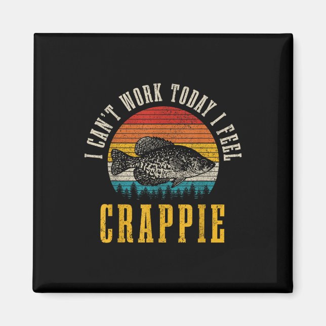 Íman Pesca de Crappie Não Posso Trabalhar Hoje Sinto-me (Frente)
