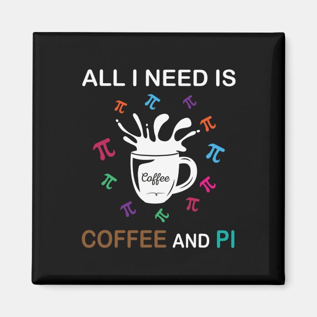 Íman Pi Day Tudo Que Preciso É Café E Pi (Frente)
