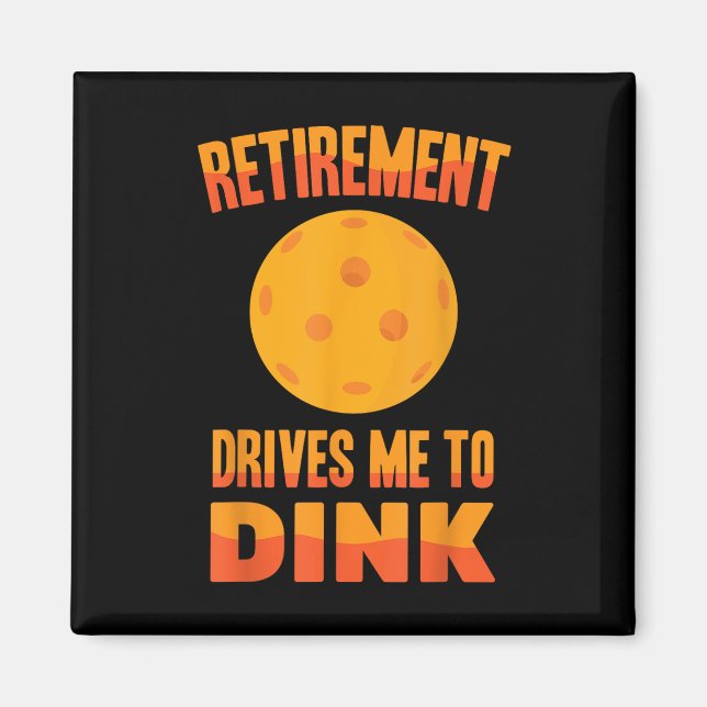 Íman Pickleball - A Aposentadoria Me Leva A Dink - Badm (Frente)