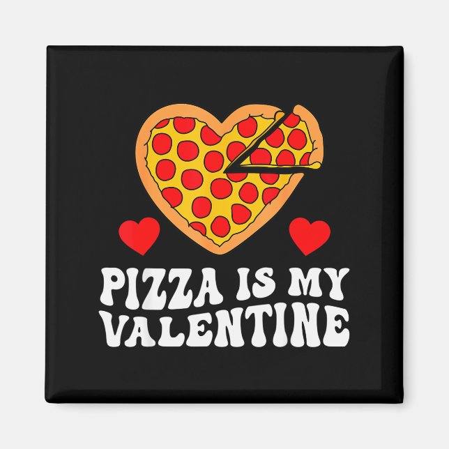 Íman Pizza Is My Valentine Funny Boys Valentines Day To (Frente)