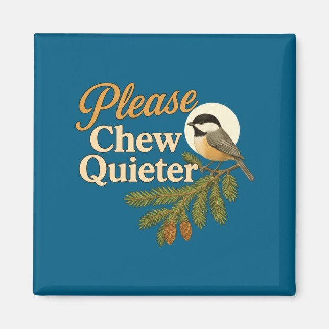 Íman Please Chew Quieter Funny Misophonia Bird Quote Lo (Frente)