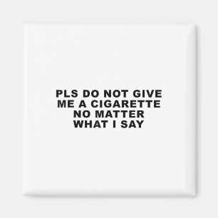 Íman Por Favor, Não Me Dê Um Cigarro, Não O Que Eu Digo