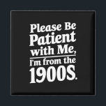 Íman Por favor, seja paciente comigo que sou dos anos 1<br><div class="desc">Por favor,  seja paciente comigo que sou dos anos 1900</div>