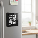 Íman Por favor, seja paciente comigo que sou dos anos 1<br><div class="desc">Por favor,  seja paciente comigo que sou dos anos 1900</div>