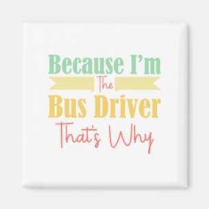 Íman Porque eu sou o motorista de ônibus.