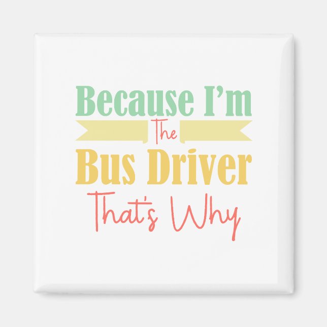 Íman Porque eu sou o motorista de ônibus. (Frente)