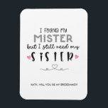 Íman Precisa de uma proposta de madrinha irmã<br><div class="desc">ENCONTREI O MEU MISTER, MAS AINDA PRECISO DA MINHA IRMÃ BRIDESMAID PROPOSTA MAGNET | SIM, PARABÉNS! VOCÊ ESTÁ SE CASANDO! Este cartão irá adicionar um toque especial à sua proposta de dama de honra! Peça ao seu mais próximo e querido para fazer parte da sua festa noiva no dia do...</div>