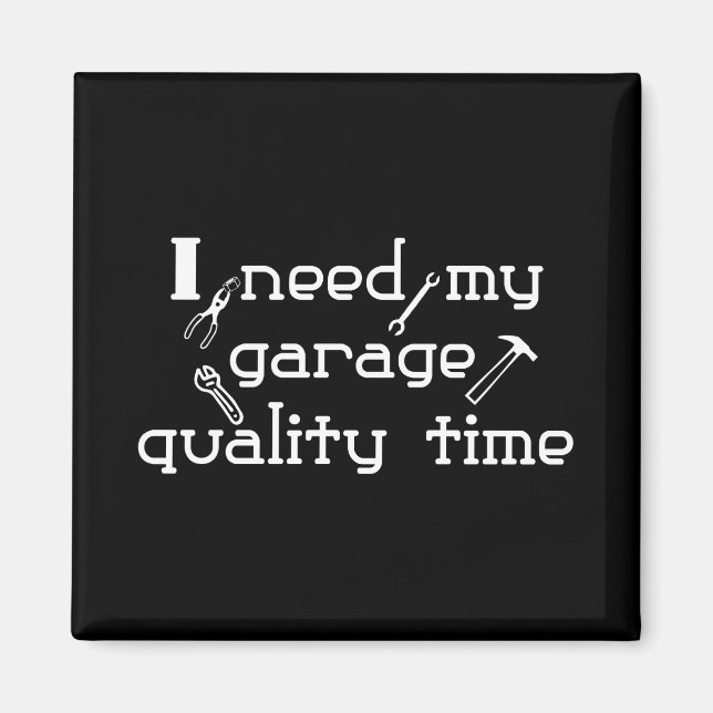 Íman Preciso do meu tempo de qualidade de garagem (Frente)