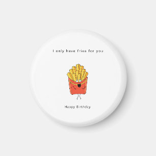 Íman Presente de aniversário, só tenho batatas fritas p
