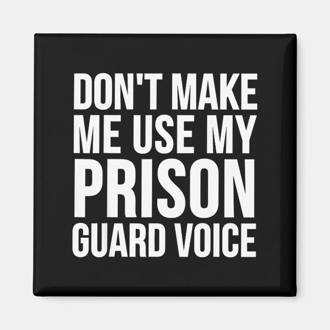 Íman Prison Guard Funny - Don't Make Me Use My  (Frente)