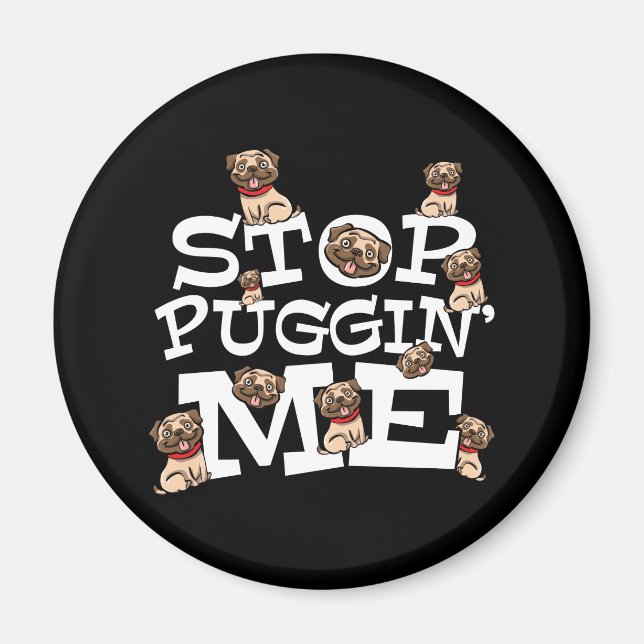 Íman Pug Dog Stop Bugging Me - Engraçada Cotação Pun (Frente)