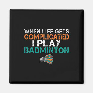 Íman Quando a Vida Fica Complicada Eu Jogo Badminton 