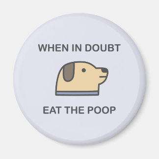 Íman Quando Em Dúvida - Coma O Poop