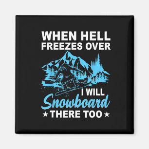 Íman Quando O Inferno Congelar Eu Também Vou Snowboard