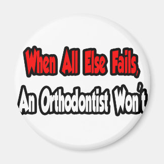 Íman Quando Todos os outros falharem, um Ortodontista n