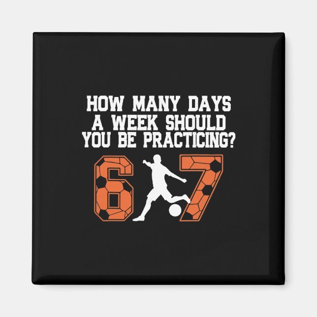 Íman Quantos Dias Engraçado 67 Meme Futebol Praticando  (Frente)