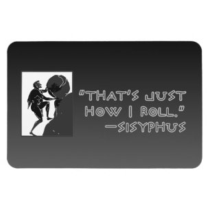 Íman "Que é apenas como eu rolo" --Sysiphus