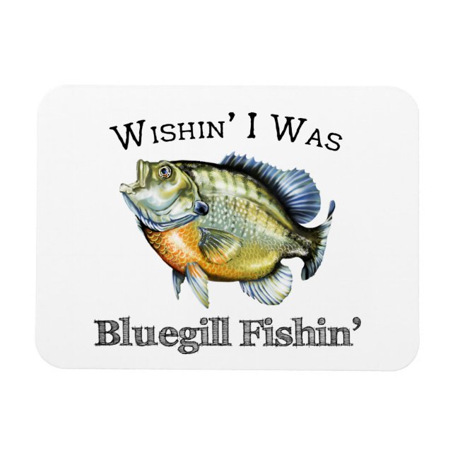 Íman Queria que eu fosse Bluegill Fishin (Horizontal)