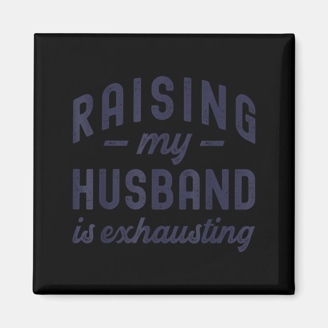 Íman Raising My Husband Is Exhausting Funny Wife Valent (Frente)