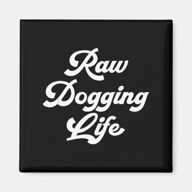 Íman Raw Dogging Life Funny Quote  (Frente)