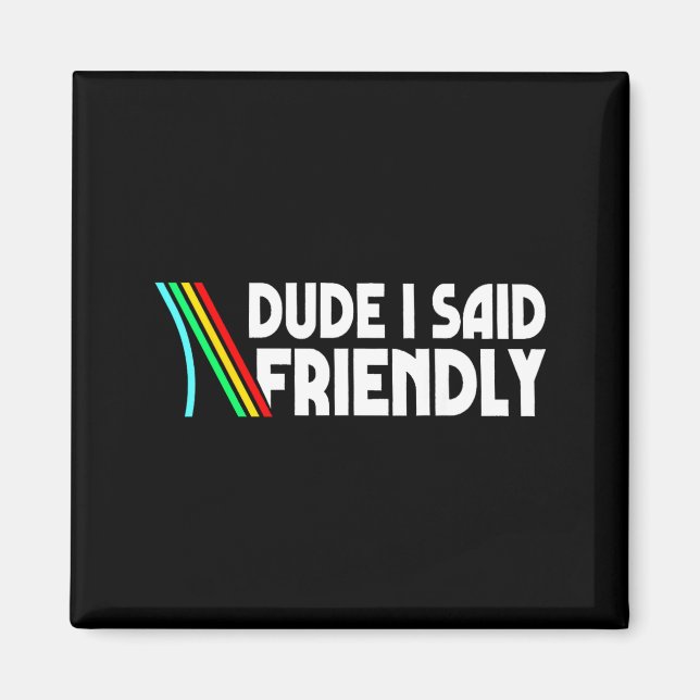 Íman Retro Dude I Said Friendly Funny  (Frente)