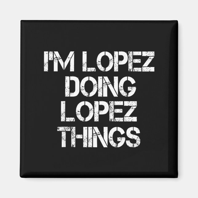 Íman Retro Im Lopez Doing Lopez Things Quote Funny  (Frente)
