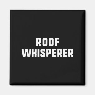 Íman Roof Whisperer Funny Roofing Roofer