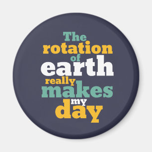 Íman Rotation of Earth Makes My Day Funny Astronomy Pun