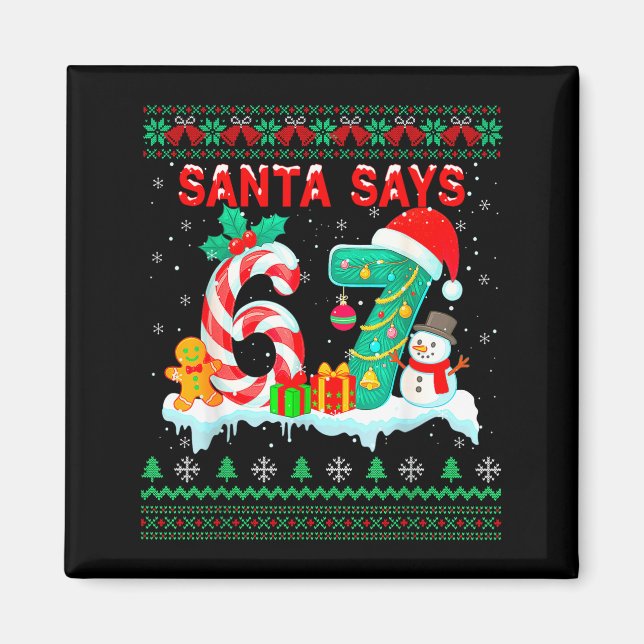 Íman Santa Says 67 Christmas Ugly Sweater 6 7 Six Seven (Frente)