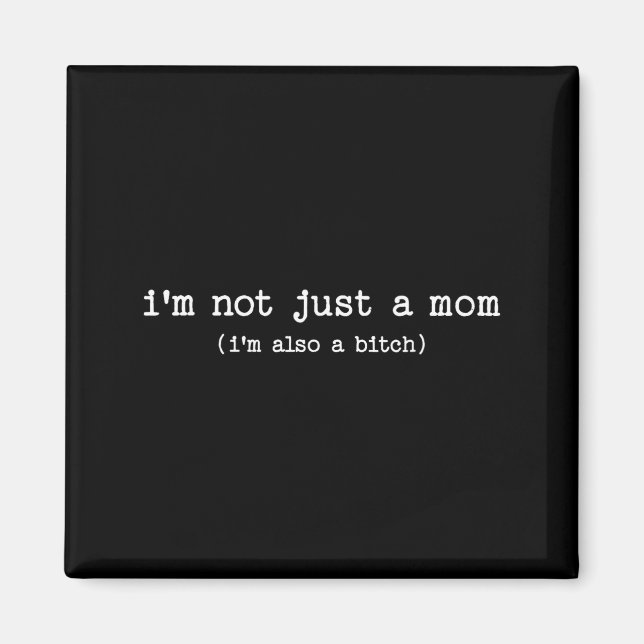 Íman Sarcastic Quote Saying Gift I'm Not Just A Mom I'm (Frente)