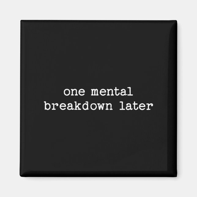 Íman Sarcastic Quote Saying Gift One Mental Breakdown L (Frente)