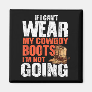 Íman Se eu não puder usar minhas botas de cowboy, eu nã