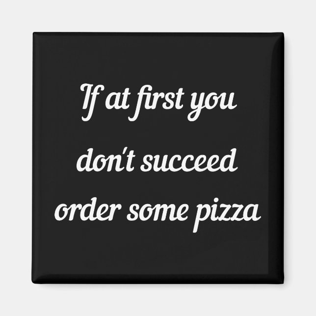 Íman Se no começo você não conseguir, peça pizza. (Frente)