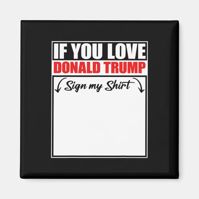 Íman Se Você Ama Donald Trump Assine Minha Camisa (Frente)