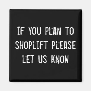 Íman se você planeia roubar em lojas por favor nos