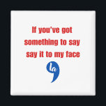 Íman Se você tem algo para dizer na minha cara<br><div class="desc">Se você tem algo para dizer na minha cara</div>