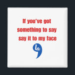 Íman Se você tem algo para dizer na minha cara<br><div class="desc">Se você tem algo para dizer na minha cara</div>