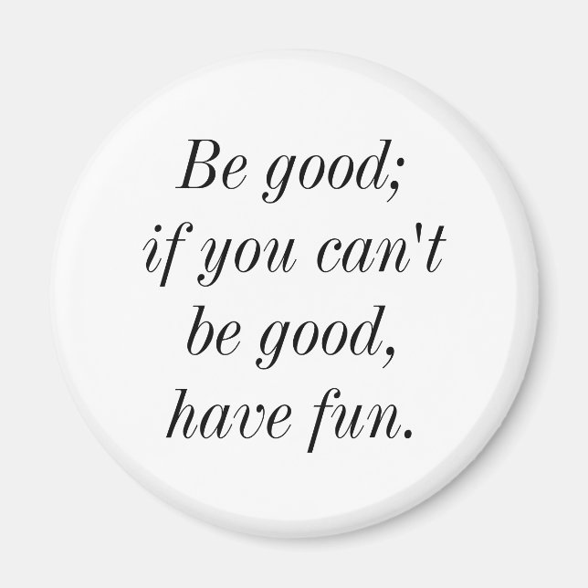 Íman Seja bom; se você não pode ser bom, divirta-se com (Frente)