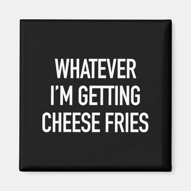 Íman Seja o que for Estou recebendo Batatas Fritas com  (Frente)