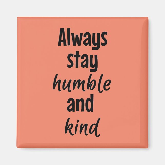 Íman Sempre permaneça humilde Ímã Quadrado (Frente)