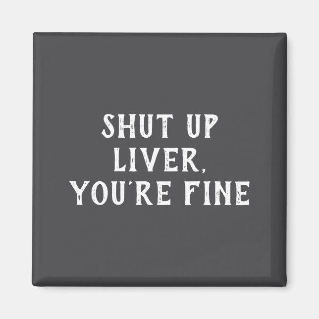 Íman Shut Up Liver Youre Fine Drinking Humor  (Frente)