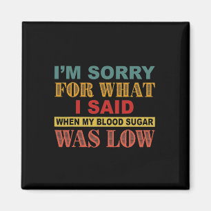 Íman Sinto muito pelo que disse quando meu açúcar no sa