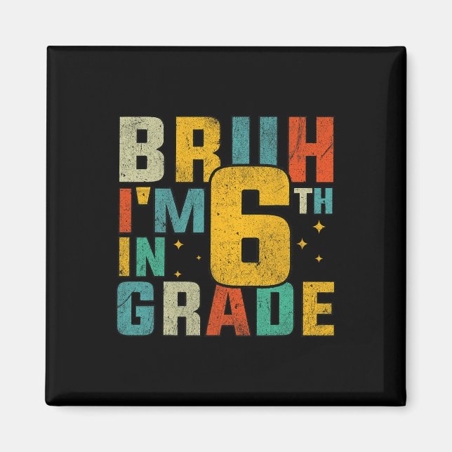 Íman Sixth Grade Back To School Bruh I'm In 6th Grade S (Frente)