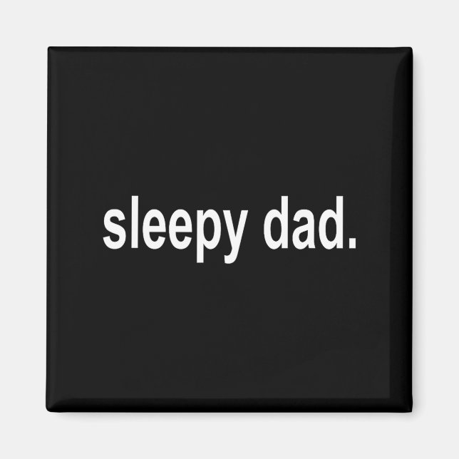 Íman Sleepy Dad - New Daddy Dada Father's Day Saying Fu (Frente)