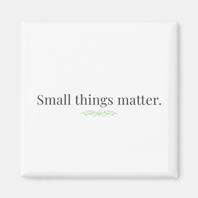 Íman Small Things Matter Magnet (Frente)