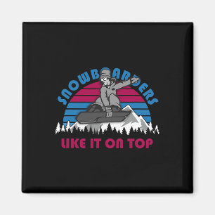 Íman Snowboarders Like It On Top - Engraçado Snowboard