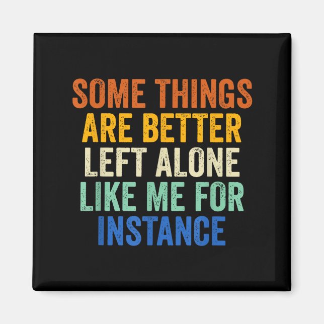 Íman Some Things Are Better Left Alone Like Me For Inst (Frente)