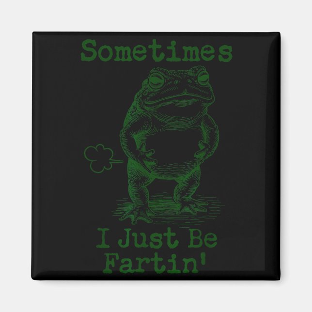 Íman Sometimes I Just Be Fartin’ Frog Funny Rude Silly  (Frente)